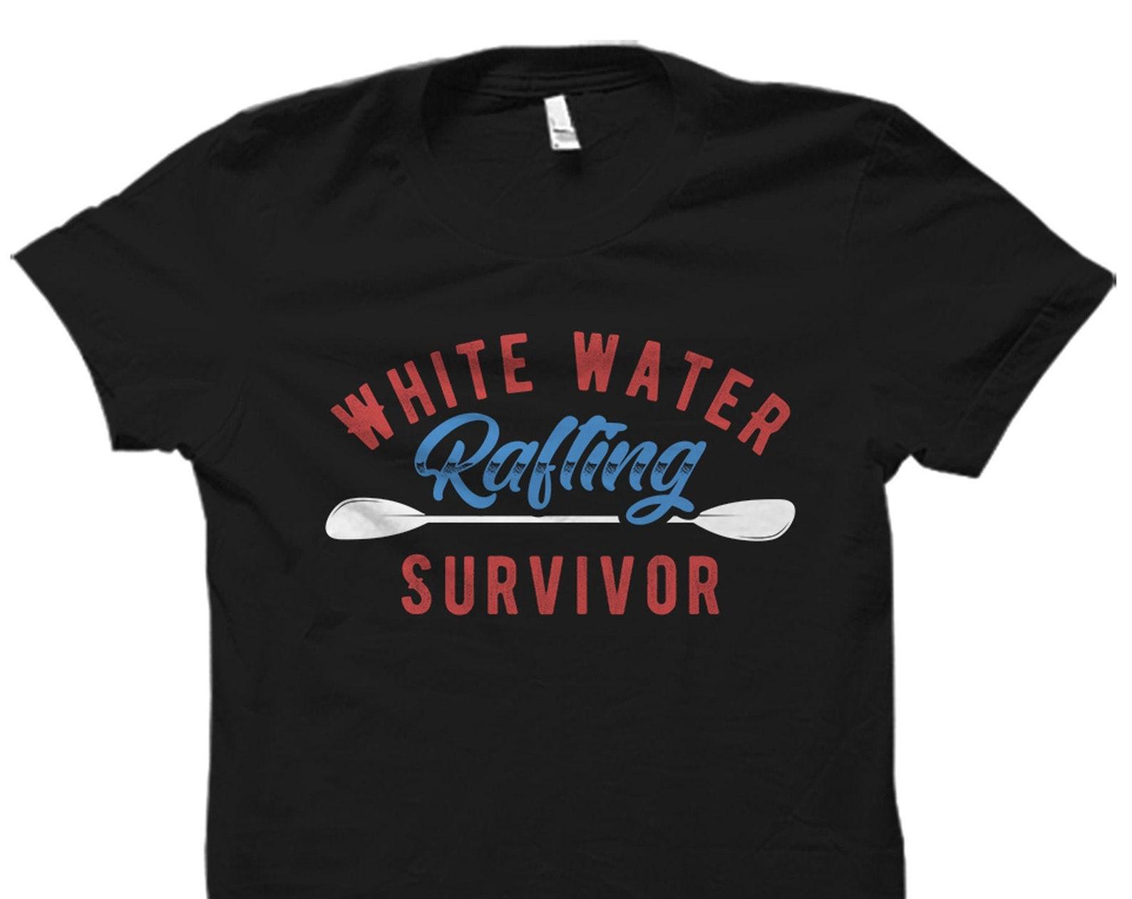 Rafting Shirt. Rafting Gift. Rafter Shirt. Cute Rafter Gift. River Rafting Shirt. Rafting Lover Shirt. White Water Rafting Survivor #OS5661 3XL
