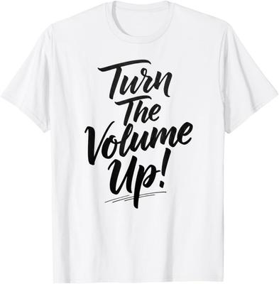 Turn The Volume Up! Mens Womens Funny T-Shirt