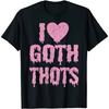 I Love Goth THOTS Unisex T-Shirt Men Women for Son Daughter Dad Mom
