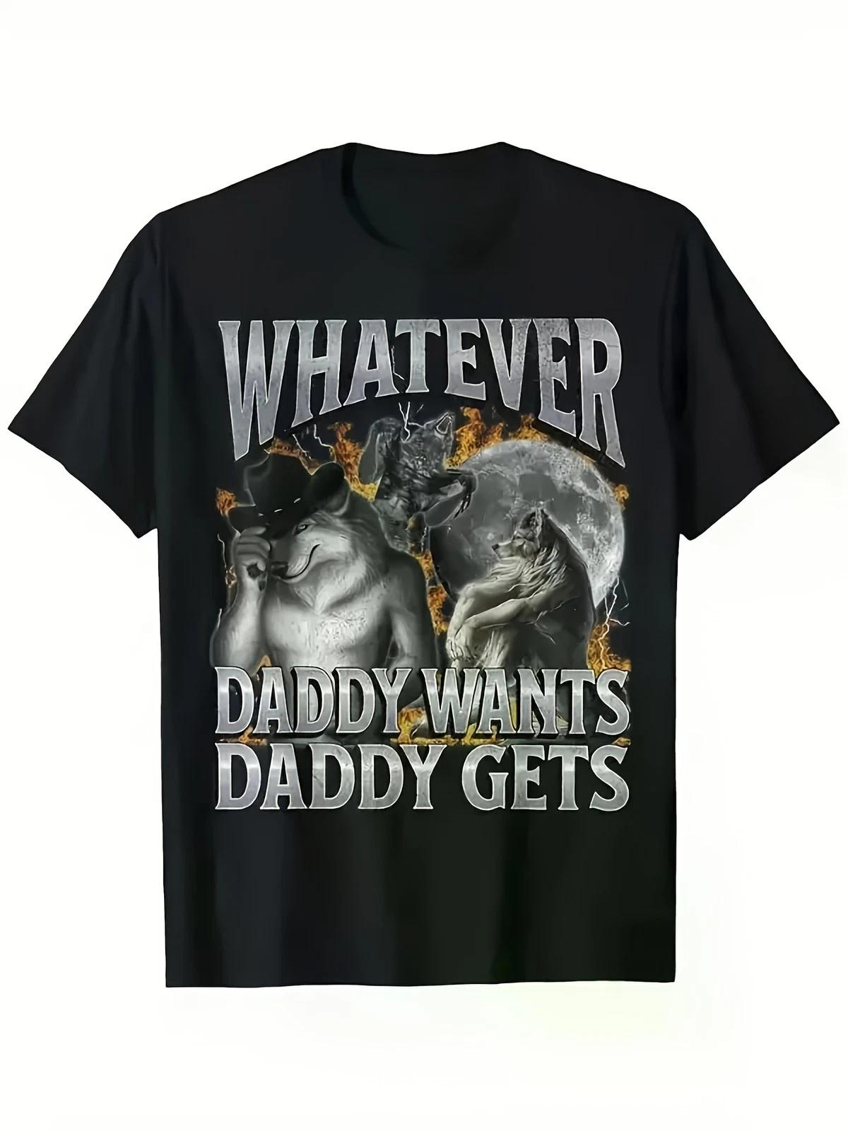 Funny  Whatever Daddy Wants Daddy Gets  Werewolf Meme T-Shirt M