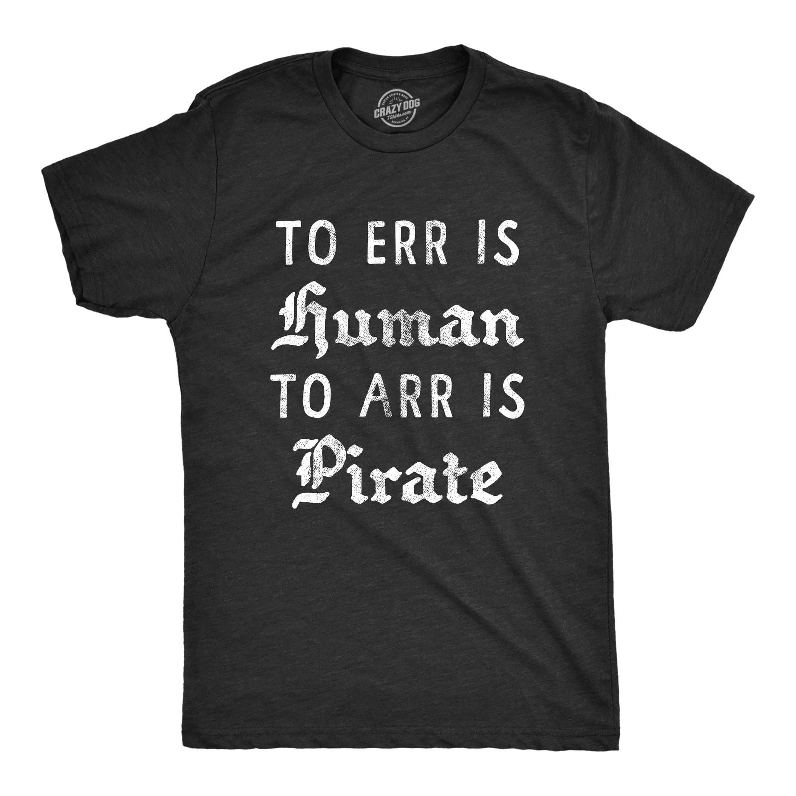 Mens to Err is Human to Arr Is Pirate T Shirt Funny Sarcastic Pirate Joke Text XL