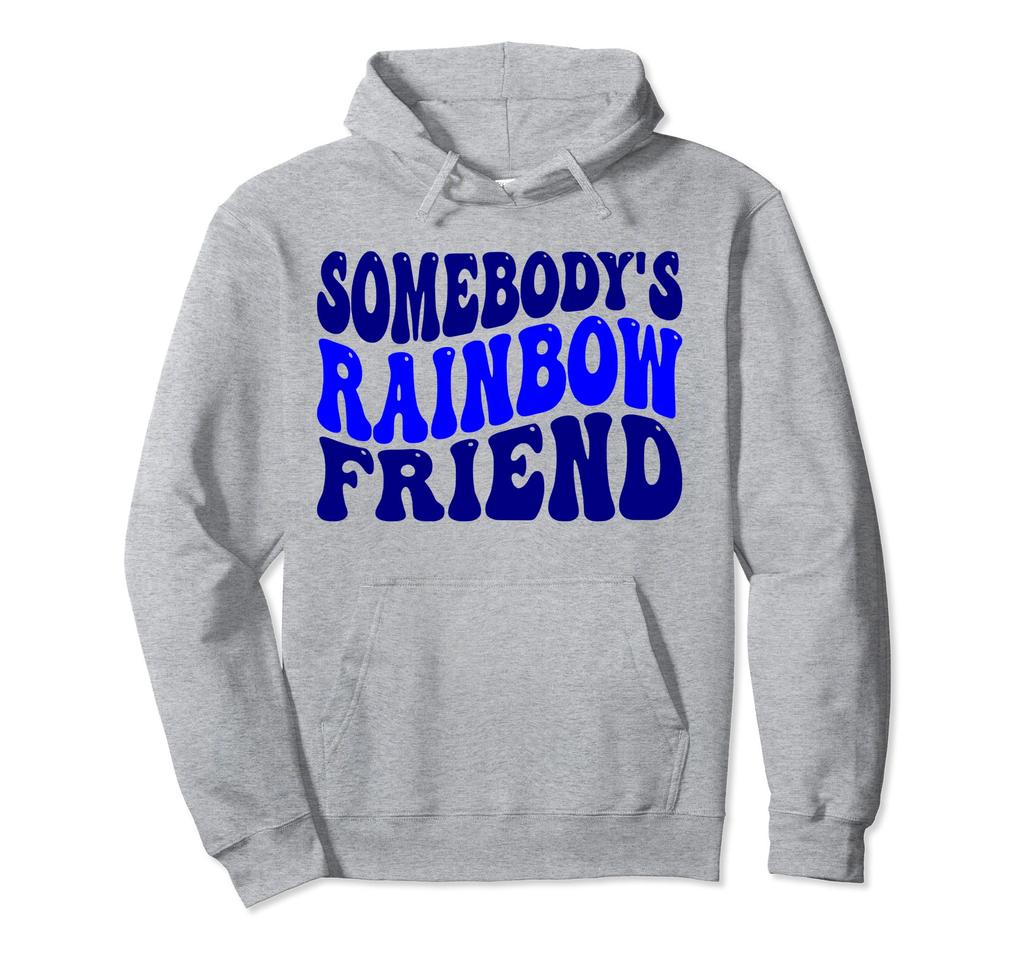 Rainbow Friend and and colorful Somebody's - Men's Women's - Fun, bright, hoodie.