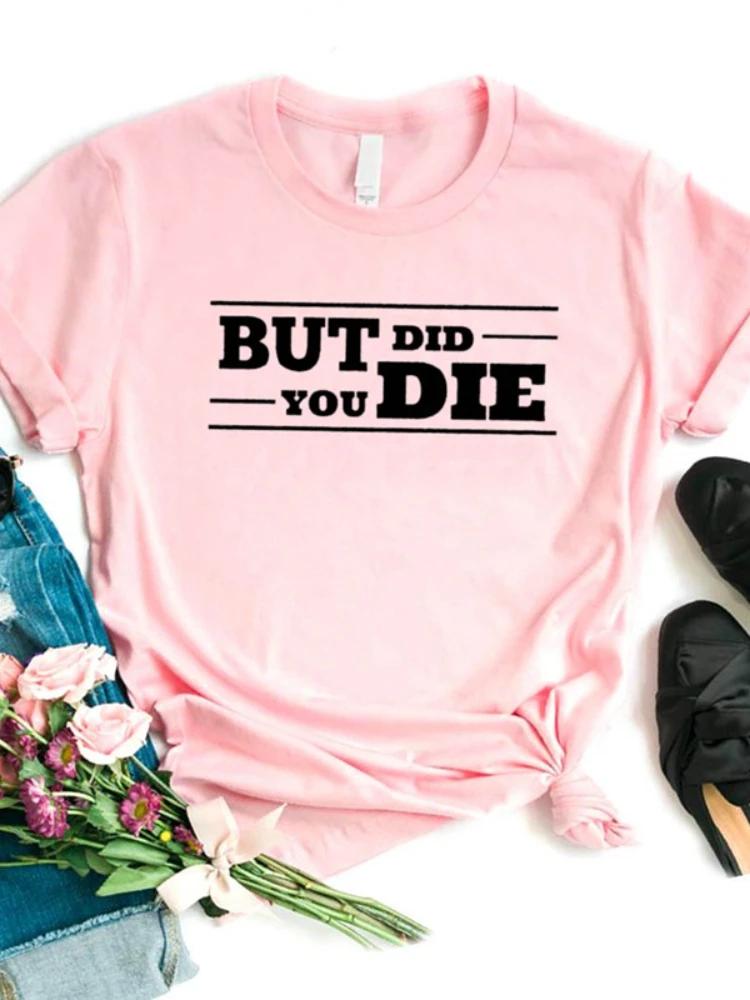 

Women T Shirt But Did You Die Print Tshirt Women Short Sleeve O Neck Loose Tshirt Ladies Causal Tee Shirt Clothes Tops Y2K Top S