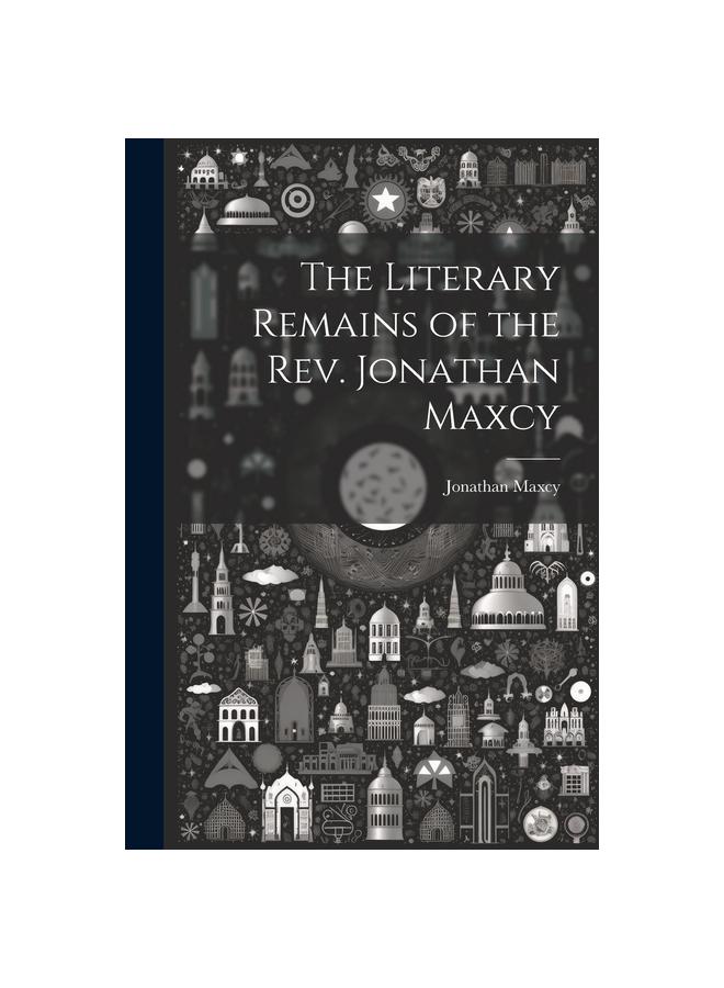 Kniha The Literary Remains of the Rev. Jonathan Maxcy