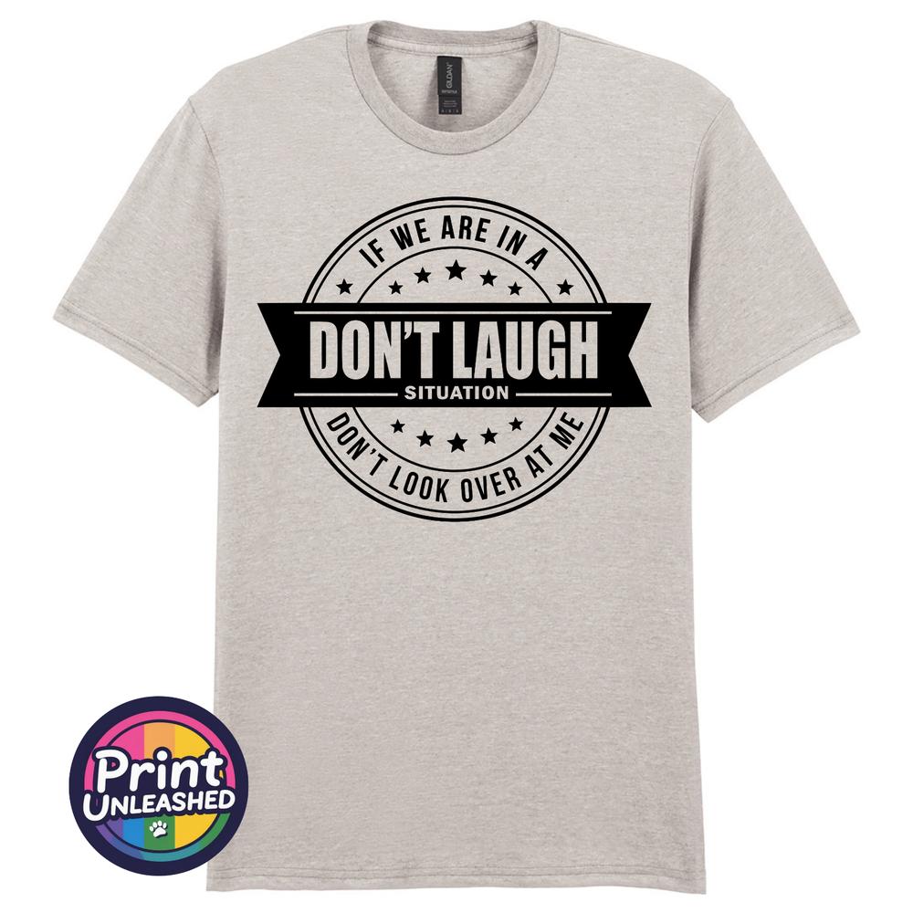 Dont Laugh Situation Tee Funny Dont Look At Me Novelty TShirt Unisex S2XL