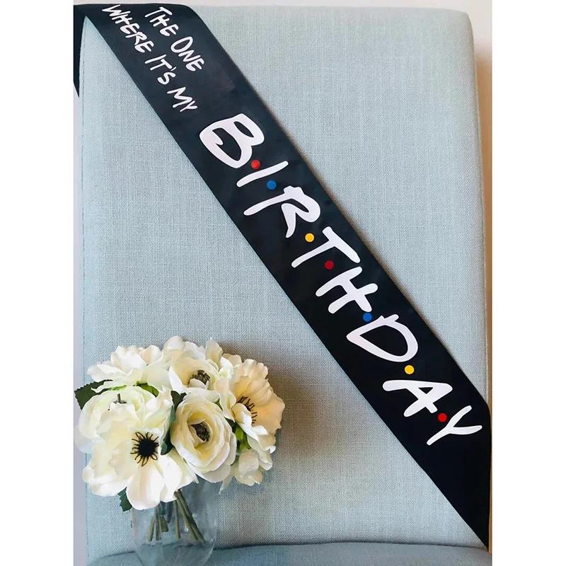 

The One Where It’s My Birthday sash Friends Theme 16th 18th 21st 30th 40th 50th 60th Birthday party decoration gift photo props