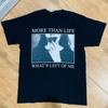 MORE THAN LIFE Melodic Band What's Left Of Me T Shirt Full Size S-5XL Unisex T-Shirt