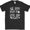 All You Need Is Love and A Cat T-Shirt Funny Kitten Animal Gift Text Tee