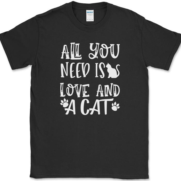 All You Need Is Love and A Cat T-Shirt Funny Kitten Animal Gift Text Tee