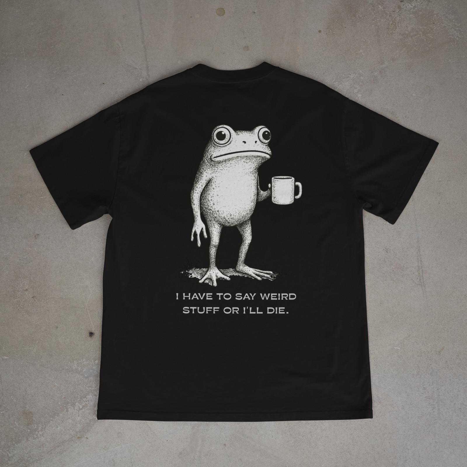 I Have to Say Weird Stuff Funny Frog Retro Meme Shirt Back Print XXXXL