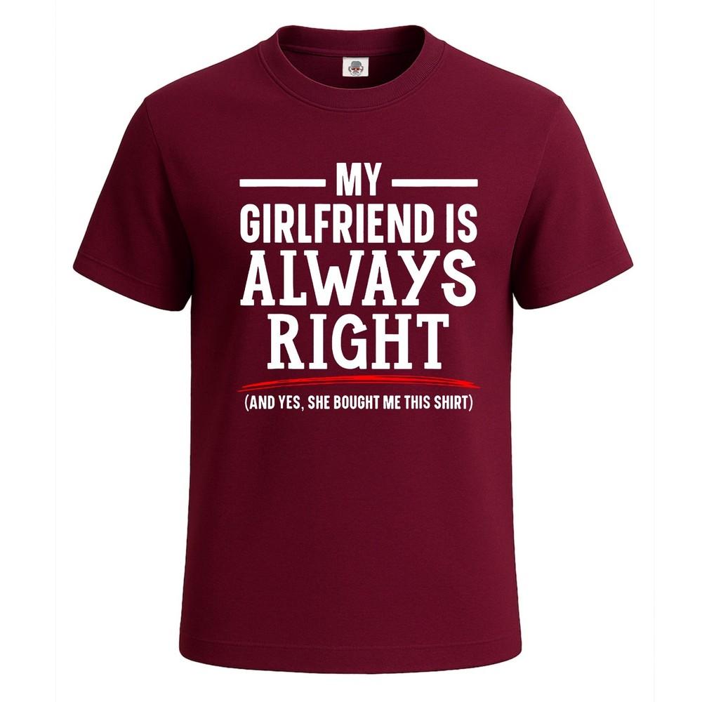 My girlfriend is always right funny novelty party mens tshirt gift tee top 2XL