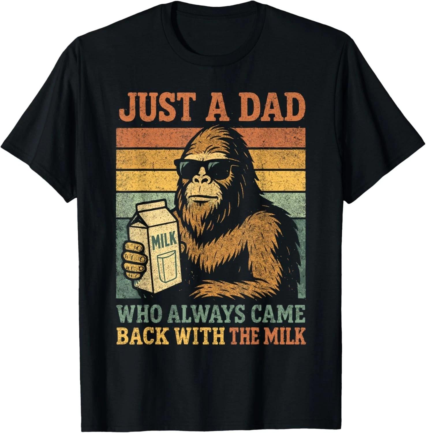 

Bigfoot Papa_ Just A Dad Who Always Came Back with The Milk T-Shirt L