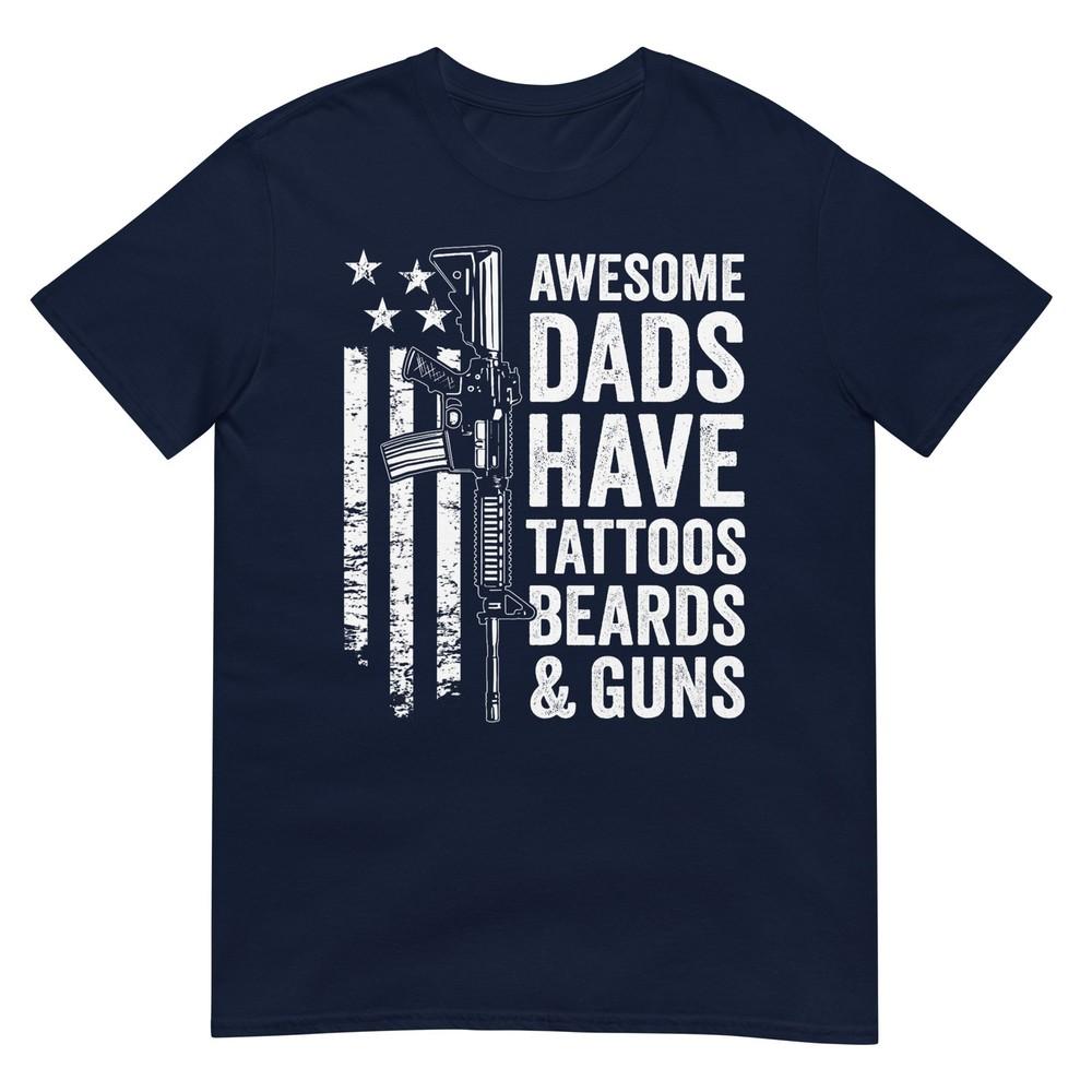 Awesome Dads Have Tattoos Beards Guns Fathers Day Gun TShirt S