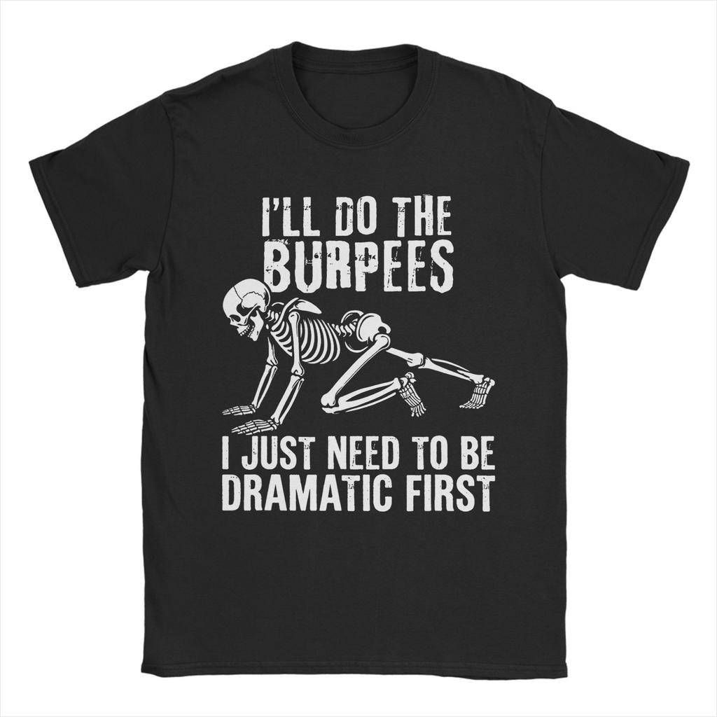 Ill Do The Burpees I Just Need To Be Dramatic First Joke T Shirt Mens Cotton Vintage TShirts Round Collar Tees Short