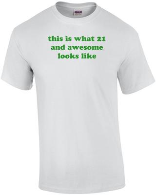 This Is What 21 and Awesome Looks Like. 21 Birthday Shirt