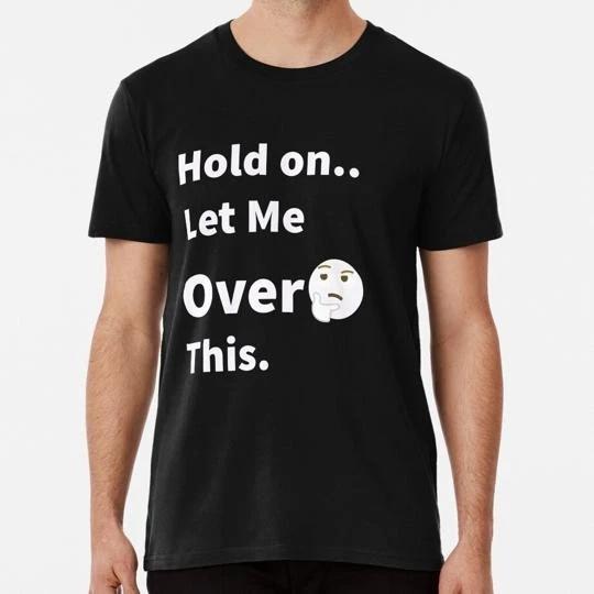 Hold On Let Me Overthink This Funny Ideas For Cute Overthinker People T-Shirt S
