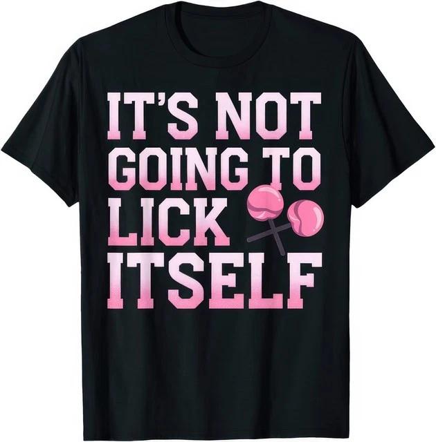 Lollipop Its Not Going To Lick Itself Funny Joke T Shirt S