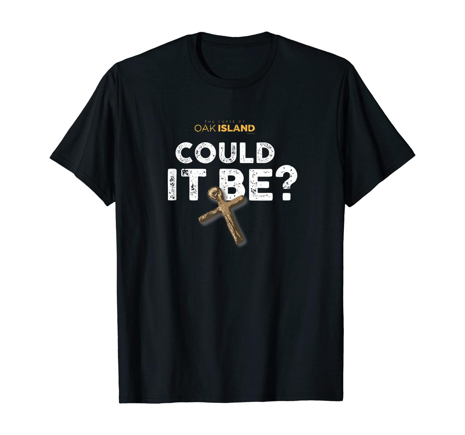 

The Curse of Oak Island Could It Be T-T-Shirt S-5XL 4XL
