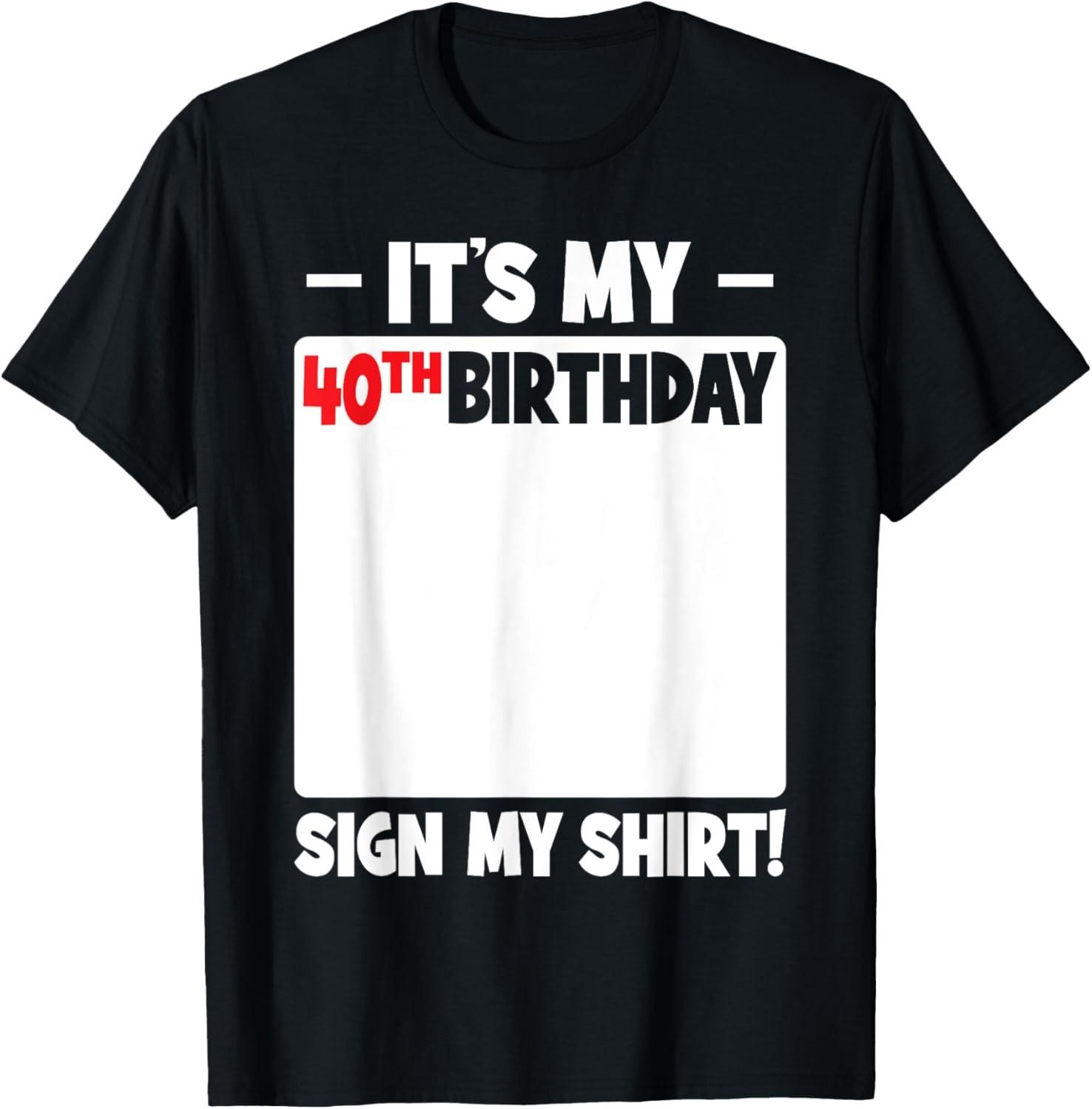 It s My 40th Birthday 40 Years Old Birthday Party Sign My T-Shirt S