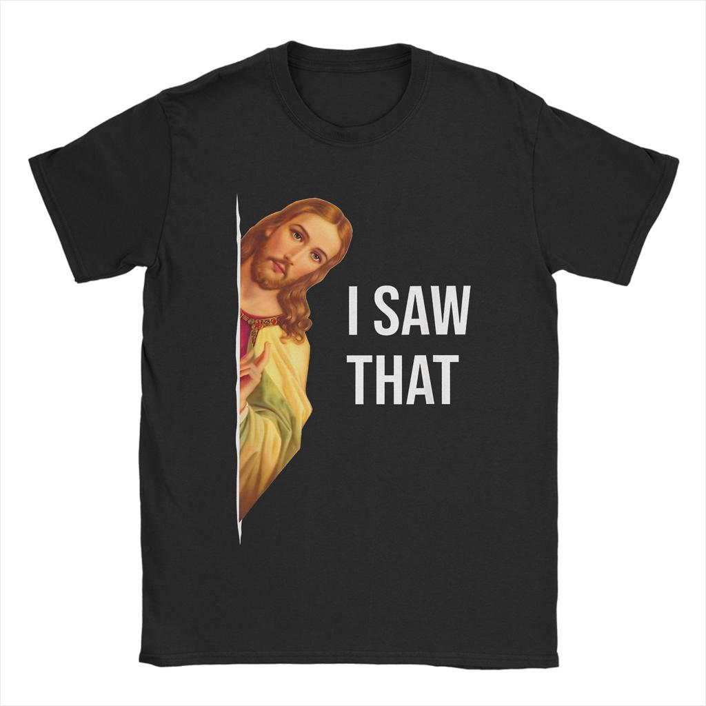 Funny Quote I Saw That Christian God T Shirts Jesus Meme Cotton Clothing Funny Short Sleeve Crewneck Tee Shirt Graphic TShirt