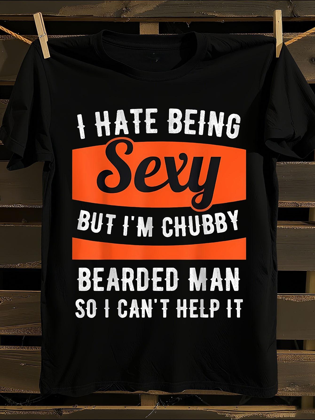 Funny I Hate Being Sexy But I m Chubby Bearded Man T-shirt S
