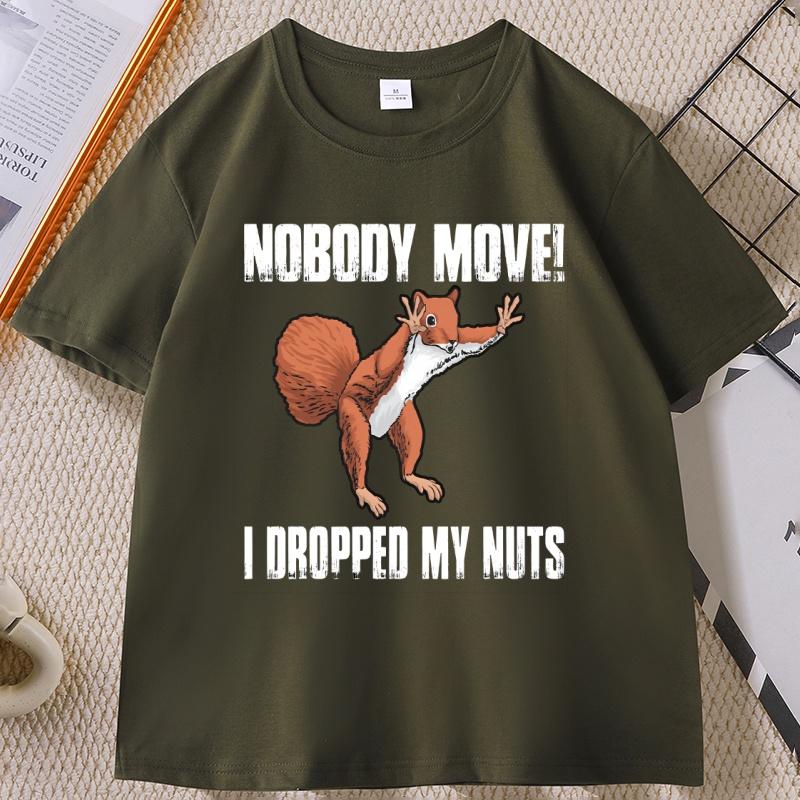 Nobody Move I Dropped My Nuts Funny TShirt Humor Animal Printed Graphic Tees Short Sleeve Oneck Tshirt Cotton Streetwear