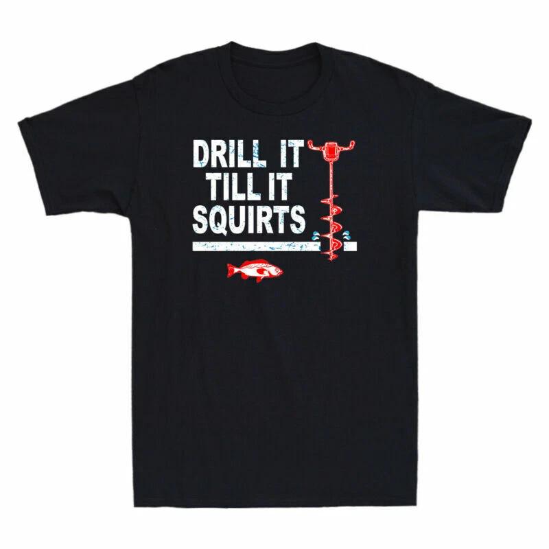 Ice Fishing Drill It Till It Squirts Funny Gift Vintage Men s T-Shirt Black XXL