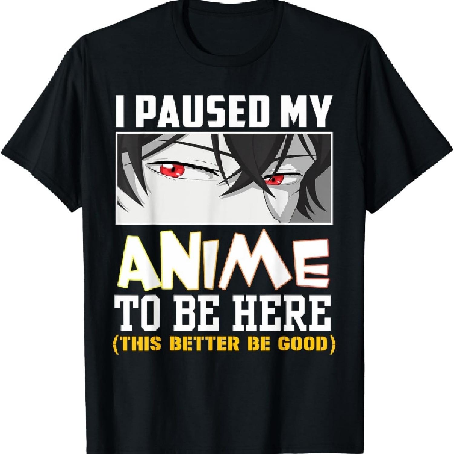 

I Paused My Anime to Be Here This Better Be Good Funny Otaku T-Shirt XXXXXL чёрный