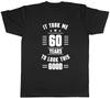 It Took Me 60 Years To Look This Good Mens Womens Ladies T-Shirt Tee