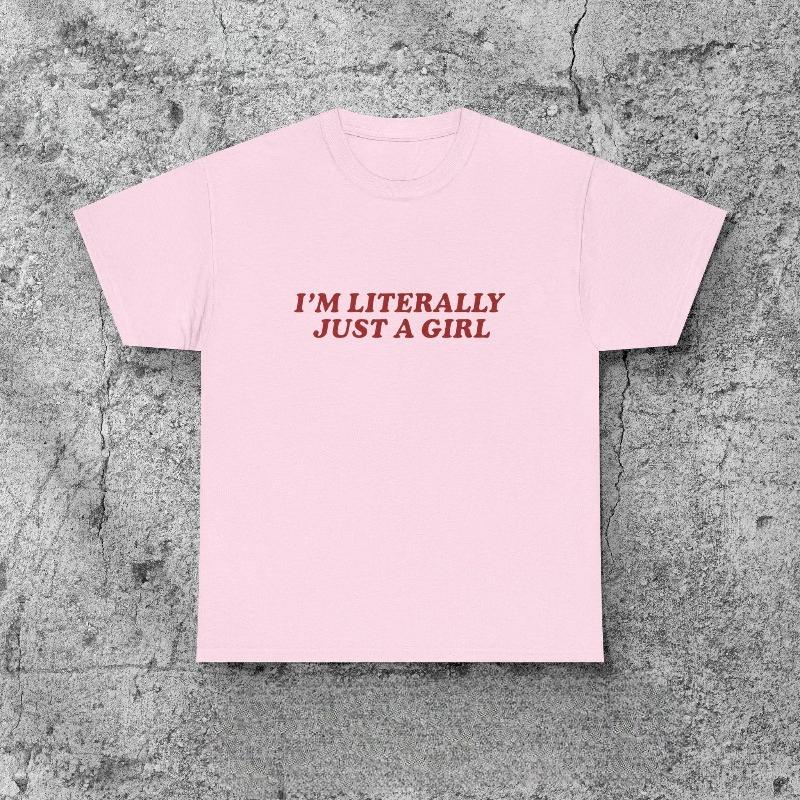 Im Literally Just A Girl TShirt Funny Y2K Aesthetic Tee Slogan Shirt for Her Gift for Girlfriend Sister Best Friend