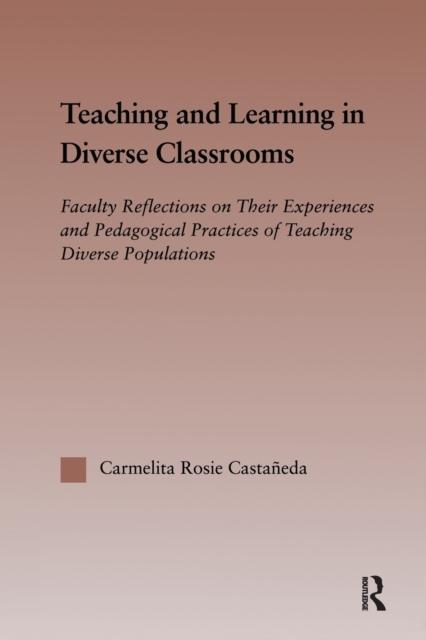 Kniha Teaching and Learning In Diverse Classrooms : Faculty Reflections On Their Experiences and Pedagogical Practices of Teaching Diverse Populations