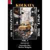 Kolkata in Space, Time, and Imagination Vol 1