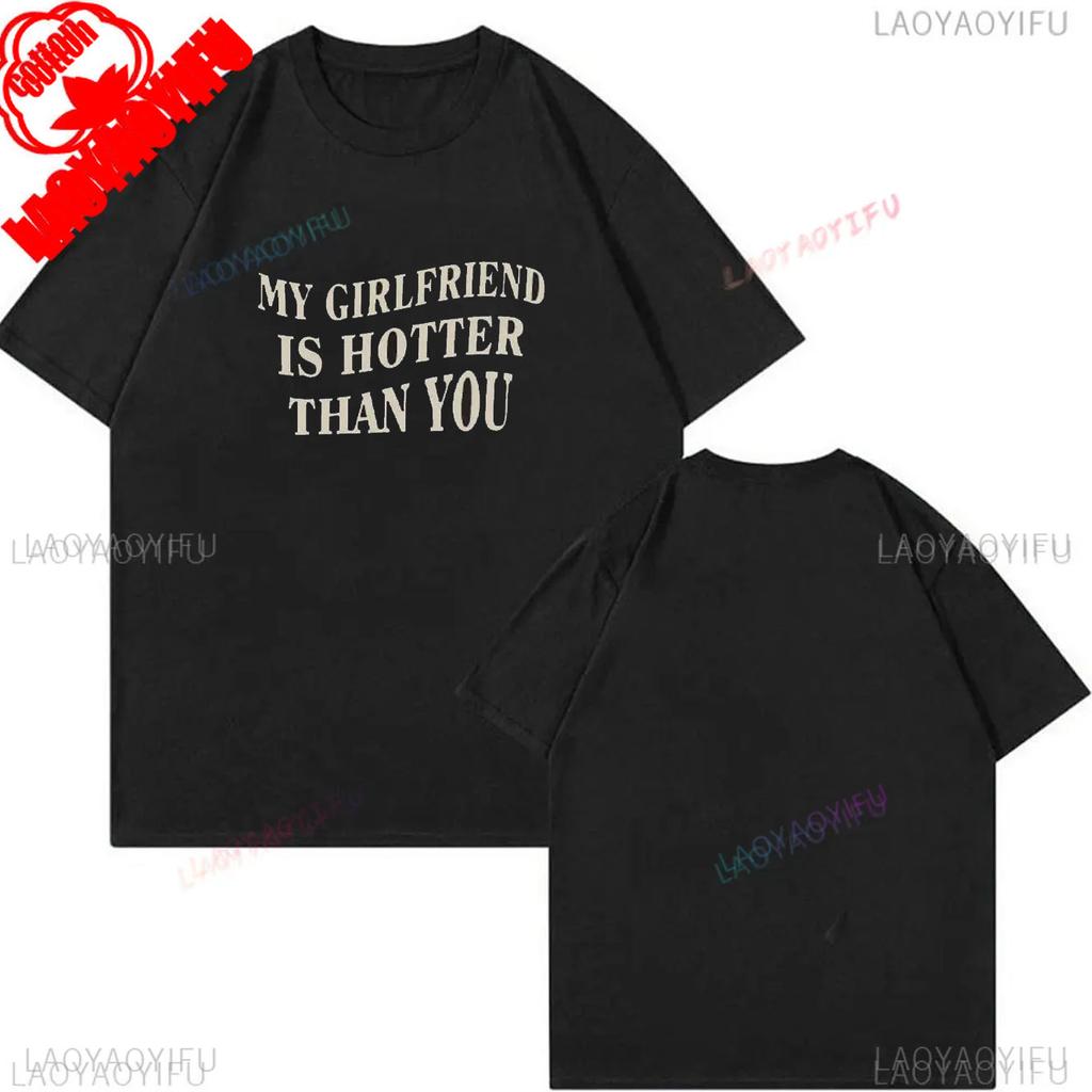 My Girlfriend Is Hotter Than You Cotton Shirt Fun Boyfriend Tops Gift for Valentines Aesthetic Tee Summer Streetwear Men Tshirt