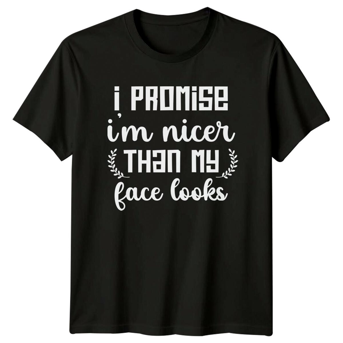 I Promise I m Nicer Than My Face Looks Funny Sarcastic Adult T-Shirt XXXXL