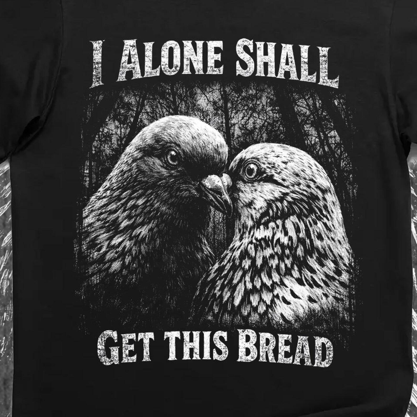 I Alone Shall Get This Bread Graphic Tee - Pigeon Meme T-Shirt S