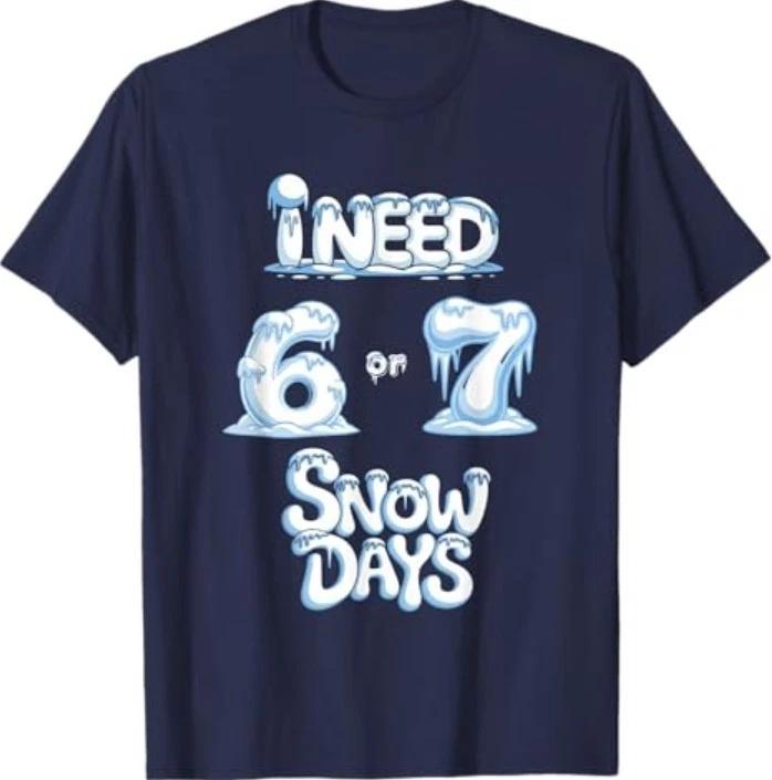 I Need 6 7 Snow Days Funny Snowy Day Teacher and School T-Shirt L