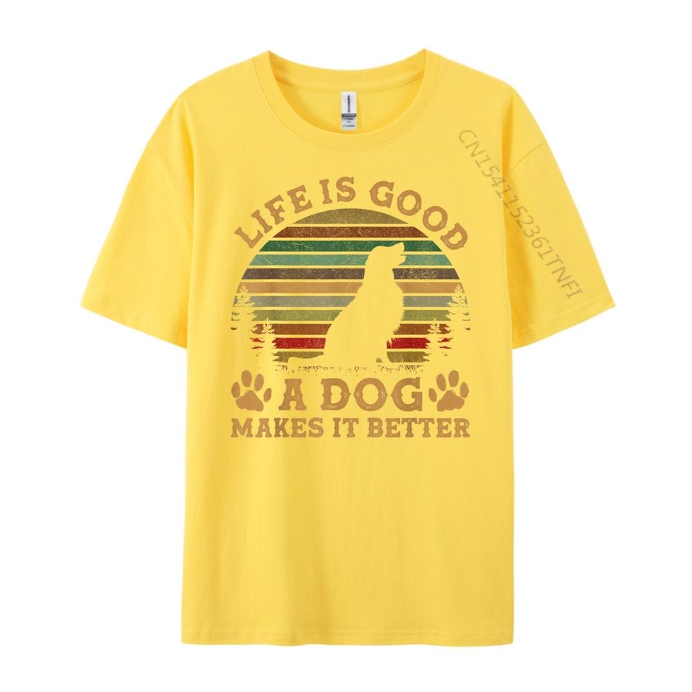 Life Is Funny Good A Dog Makes It Better Vintage Graphic T Shirts Camisetas Vegan