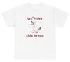 Lets Get This Bread Duck Meme T Shirt Funny Money Hustler Animal Silly Humor Tee