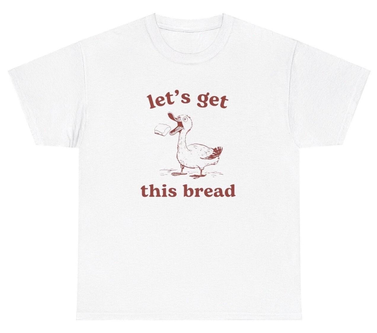 Lets Get This Bread Duck Meme T Shirt Funny Money Hustler Animal Silly Humor Tee S