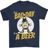 Bad Day To Be A Beer Funny Alcohol Booze Mens T-Shirt Men Crewneck Cotton Short Sleeve Creative Design Summer T-shirt