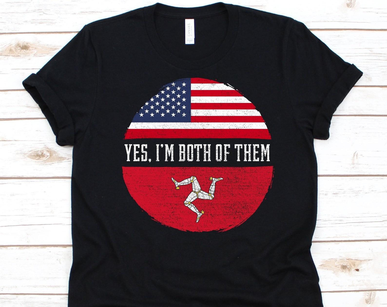Yes I m Both of Them Shirt, American Flag, Flag Of Isle Of Man, Isle of Man, USA Flag Shirt, 4th Of July, Manx Americans, Dual Citizenship M