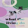 What the Living Do by Susan E. Wadds Paperback Book 9781646034093