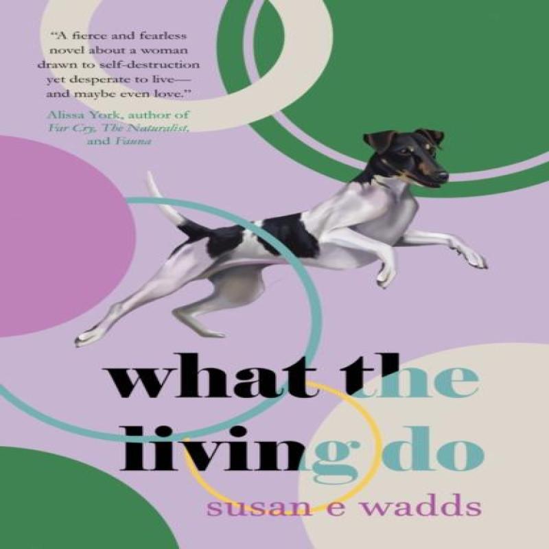 What the Living Do by Susan E. Wadds Paperback Book 9781646034093