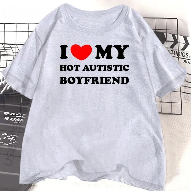 I Love My Hot Autistic Boyfriend Printing Summer T Shirt Funny Casual Short Sleeve Tees Fashion Streetwear Woman Clothes