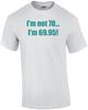 I'm Not 70... I'm 69.95! 70th Birthday Shirt Unisex T-Shirt