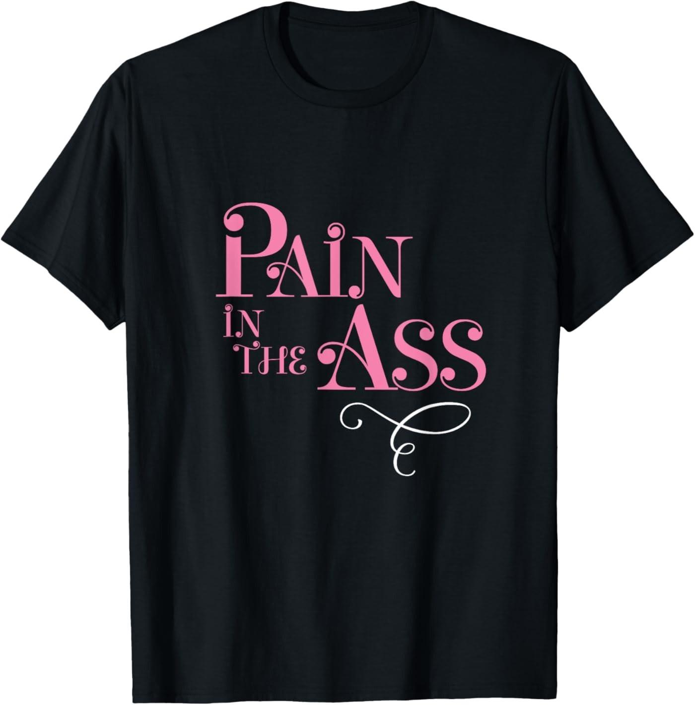 Pain in the Ass Fun Annoying Gag Fancy Style Graphic T-Shirt S разноцветный