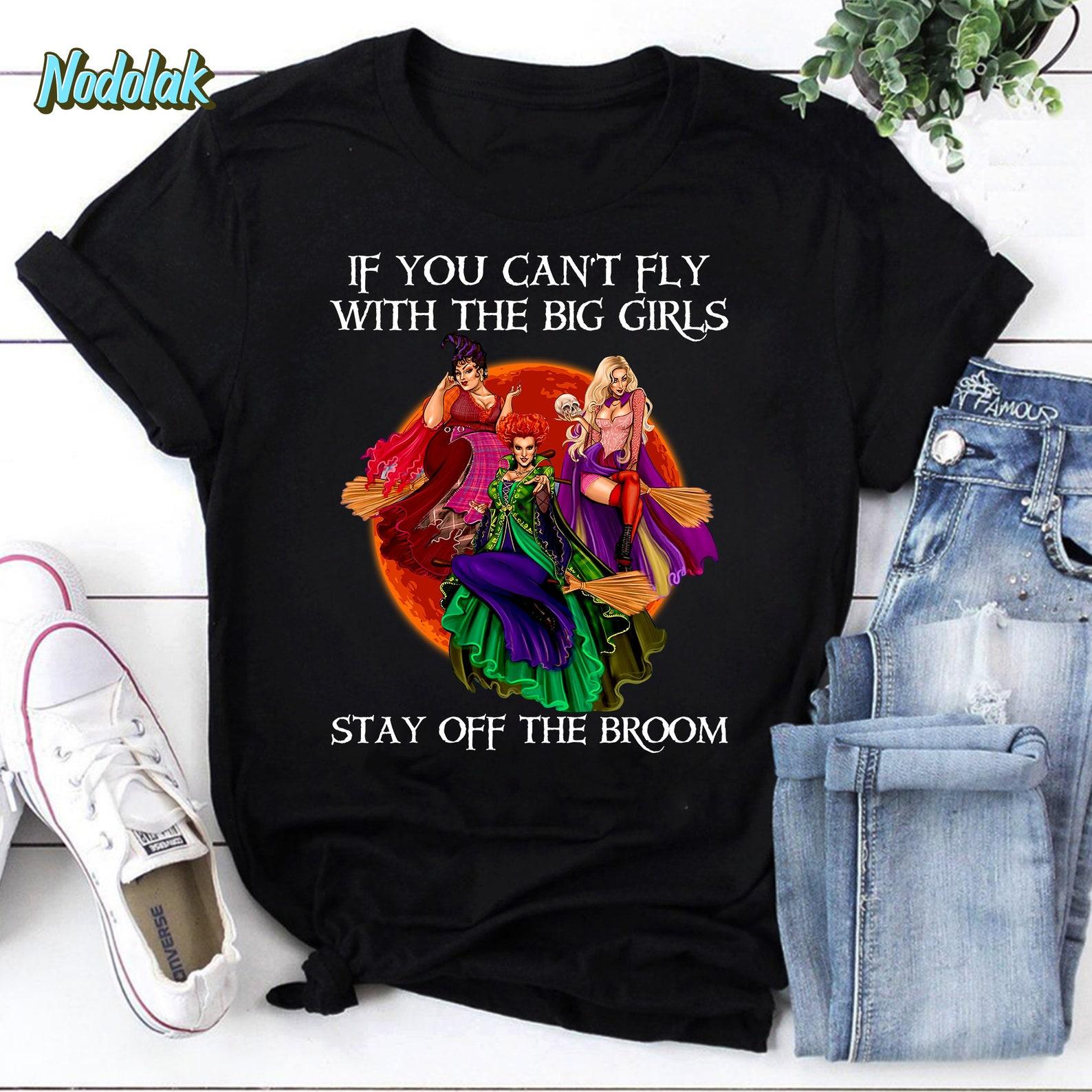 Pretty Witches If You Can’t Fly With The Big Girls Stay Off The Broom Vintage T-Shirt, Halloween Shirt, Witches For Halloween M