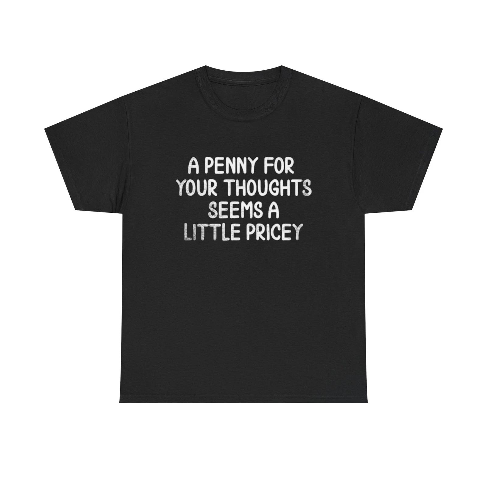 Men s and Women s T-shirts A Penny For Your Thoughts XS