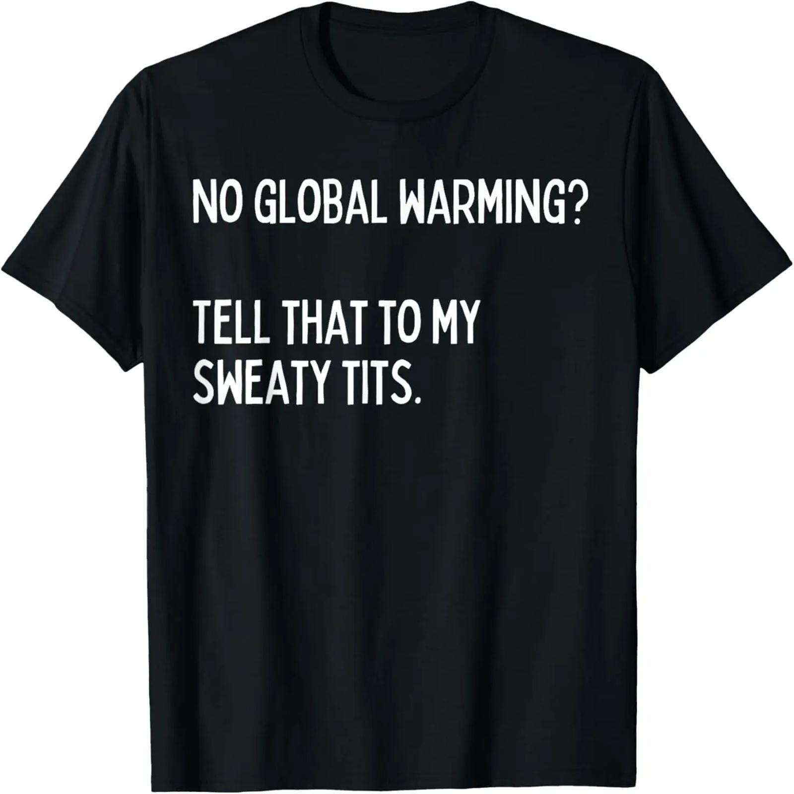 

Fun Graphic-No Global warming_ Tell that to my sweaty tits T-Shirt XXXXXL чорний