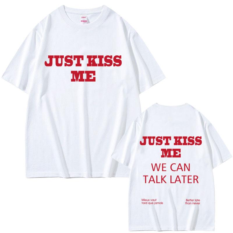 

Just Kiss Me Funny English Tshirt Unisex Hip Hop Fashion Oversized T Shirts Unisex Casual Vintage Cotton Tshirts Streetwear S
